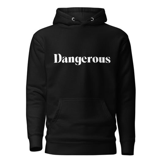 Dangerous (Unisex Hoodie)